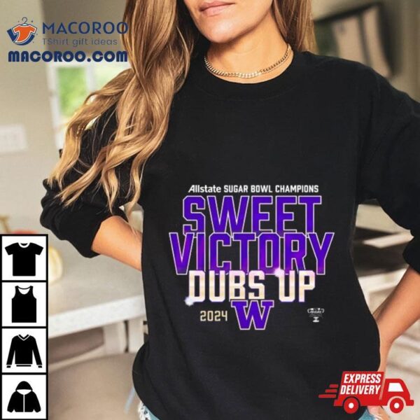 Sugar Bowl Champions Sweet Victory Dubs Up Shirt