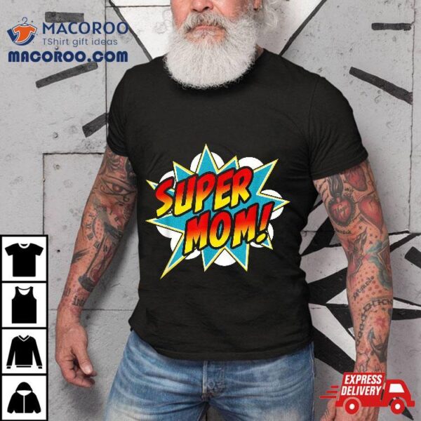 Super Mom Comic Book Superhero Mother’s Day Shirt