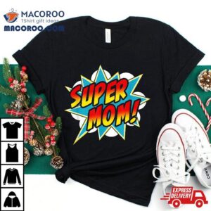Super Mom Comic Book Superhero Mother’s Day Shirt