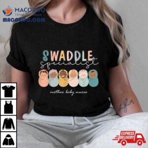 Swaddle Specialist Postpartum Nurse Mother Baby Nicu Tshirt