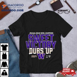 Sweet Victory Dubs Up Washington Huskies Cfp 2024 Sugar Bowl Champions Shirt