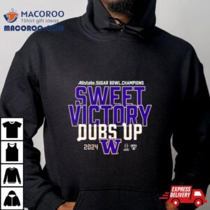 Sweet Victory Dubs Up Washington Huskies Cfp Sugar Bowl Champions Tshirt