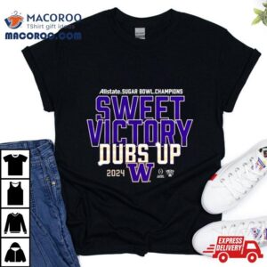 Sweet Victory Dubs Up Washington Huskies Cfp Sugar Bowl Champions Tshirt