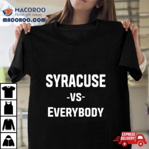 Syracuse Vs Everybody Tshirt