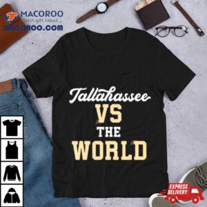 Tallahassee Vs The World Tshirt