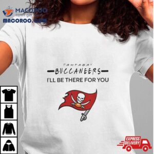 Tampa Bay Buccaneers Nfl I Ll Be There For You Logo Tshirt