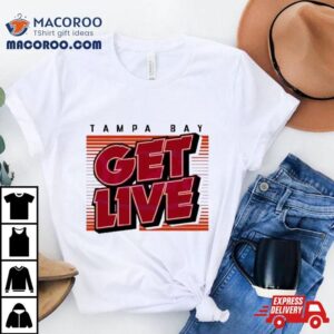 Tampa Bay Buccaneers Tampa Bay Get Live Tshirt