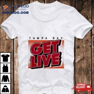 Tampa Bay Buccaneers Tampa Bay Get Live Tshirt