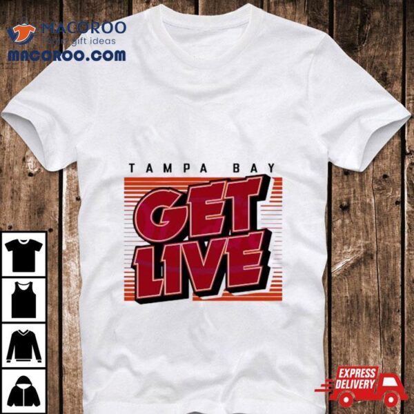 Tampa Bay Buccaneers Tampa Bay Get Live Shirt