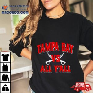 Tampa Bay Buccaneers Vs All Y’all Shirt