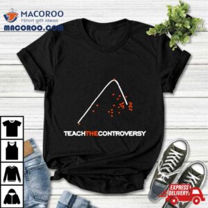 Teach The Controversy Shirt