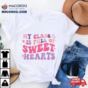 Teachers Valentines Day My Class Is Full Of Sweethearts Kids Shirt