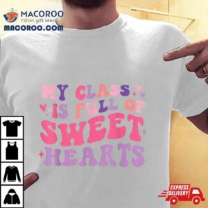 Teachers Valentines Day My Class Is Full Of Sweethearts Kids Tshirt