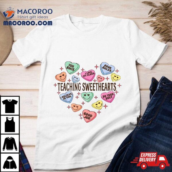 Teaching Sweethearts Conversation Hearts Valentines Teacher Shirt