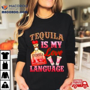 Tequila Is My Love Language Tshirt