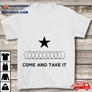 Texas Border Razorwire Come And Take I Tshirt