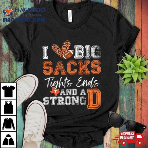 Texas Longhorns Love Big Sacks Tights Ends And A Strong D T Shirt