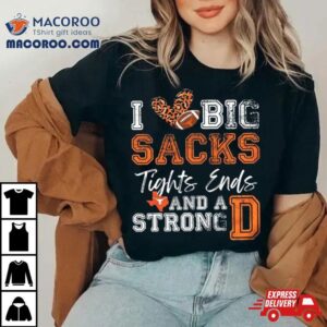 Texas Longhorns Love Big Sacks Tights Ends And A Strong D T Shirt