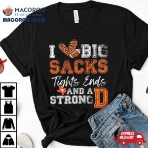 Texas Longhorns Love Big Sacks Tights Ends And A Strong D Tshirt