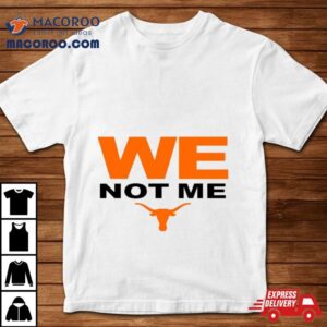 Texas Longhorns We Not Me Tshirt