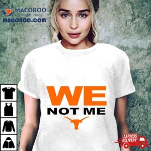 Texas Longhorns We Not Me Tshirt