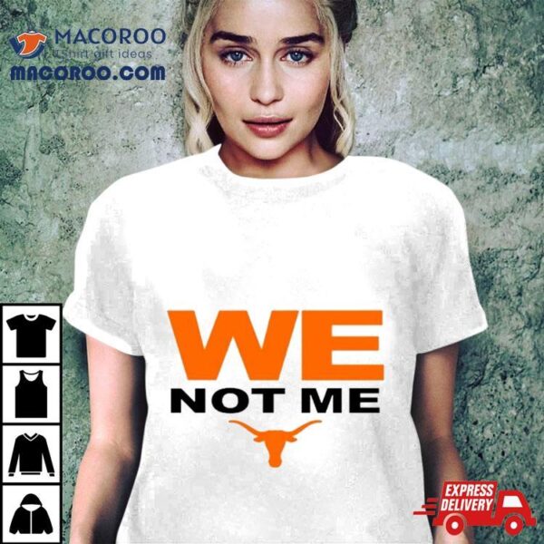 Texas Longhorns We Not Me T Shirt