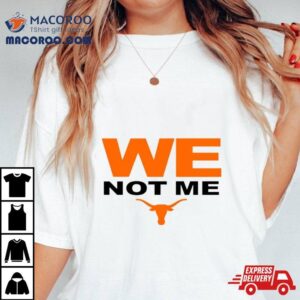 Texas Longhorns We Not Me Tshirt