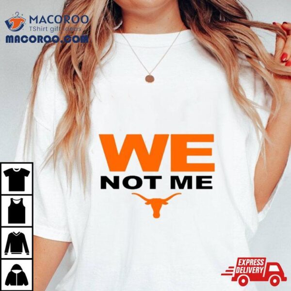 Texas Longhorns We Not Me T Shirt