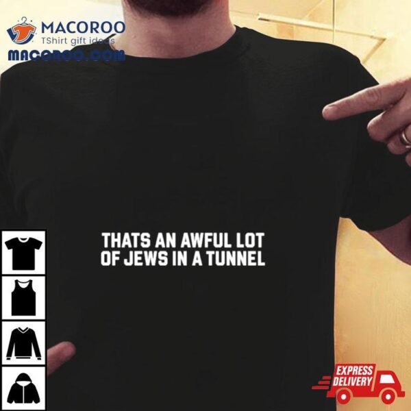 That’s An Awful Lot Of Jews In A Tunnel Shirt