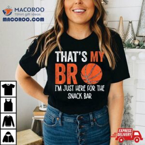 That’s My Bro I’m Just Here For Snack Brother’s Basketball Shirt