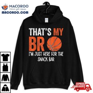 That’s My Bro I’m Just Here For Snack Brother’s Basketball Shirt