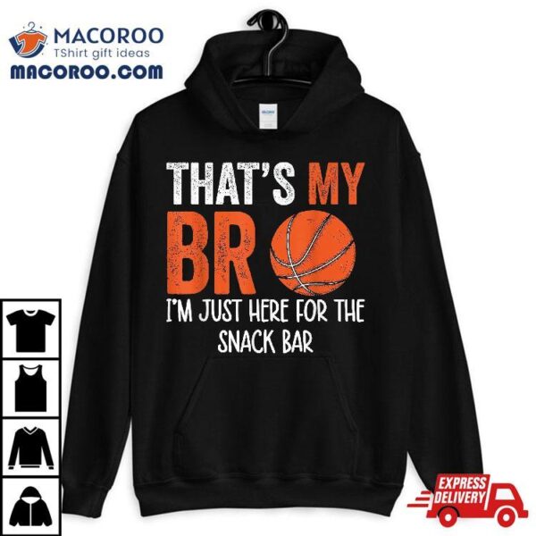 That’s My Bro I’m Just Here For Snack Brother’s Basketball Shirt