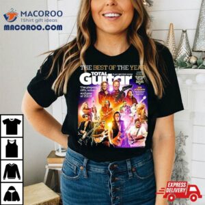 The Best Of The Year Total Guitar Edition With All The Best Of Issue Cover Poster Tshirt