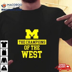 The Champions Of The West Michigan Wolverines Tshirt