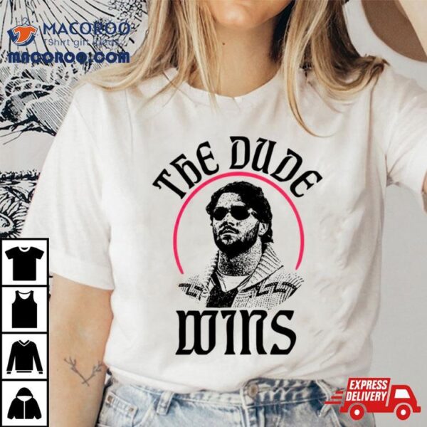 The Dude Wins Shirt