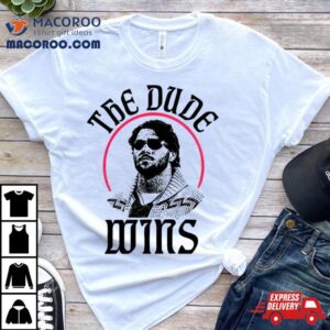 The Dude Wins Shirt