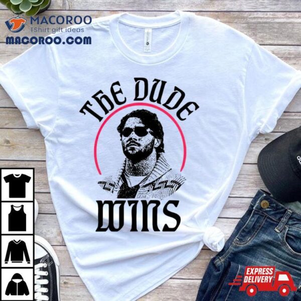 The Dude Wins Shirt