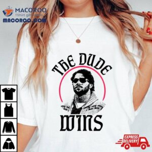 The Dude Wins Tshirt