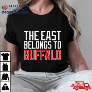 The East Belongs To Buffalo Shirt