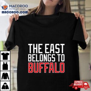 The East Belongs To Buffalo Tshirt