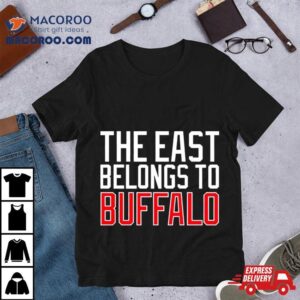 The East Belongs To Buffalo Tshirt