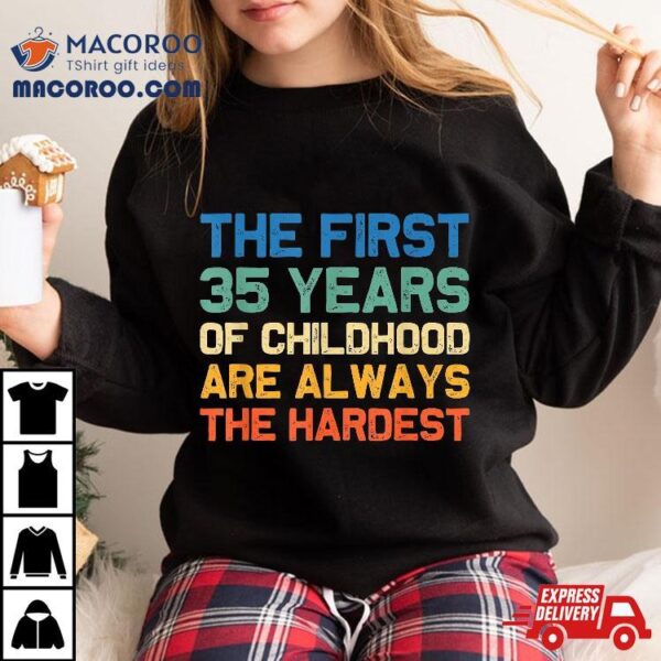 The First 35 Years Childhood Hardest Old 35th Birthday Funny Shirt