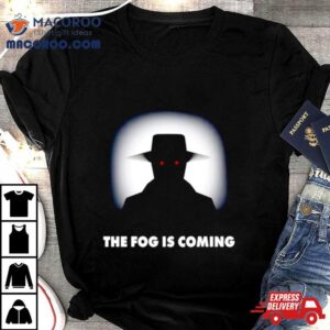 The Fog Is Coming Shirt