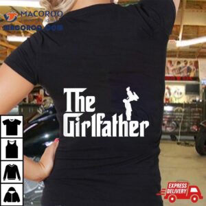 The Girl Father Gift Funny Dad Of Girls Best Father’s Day Shirt