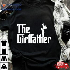 The Girl Father Gift Funny Dad Of Girls Best Father S Day Tshirt