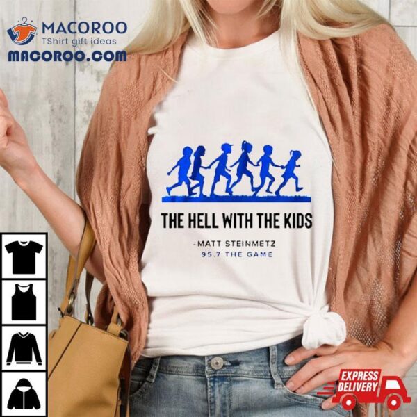 The Hell With The Kids Shirt