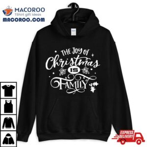 The Joy Of Christmas Is Family Tshirt