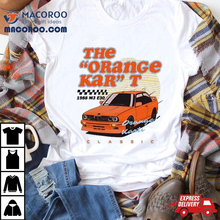 The Orange Kar T 1988 M3 E30 Classic Shirt The Orange Kar T 1988 M3 E30 Classic Shirt