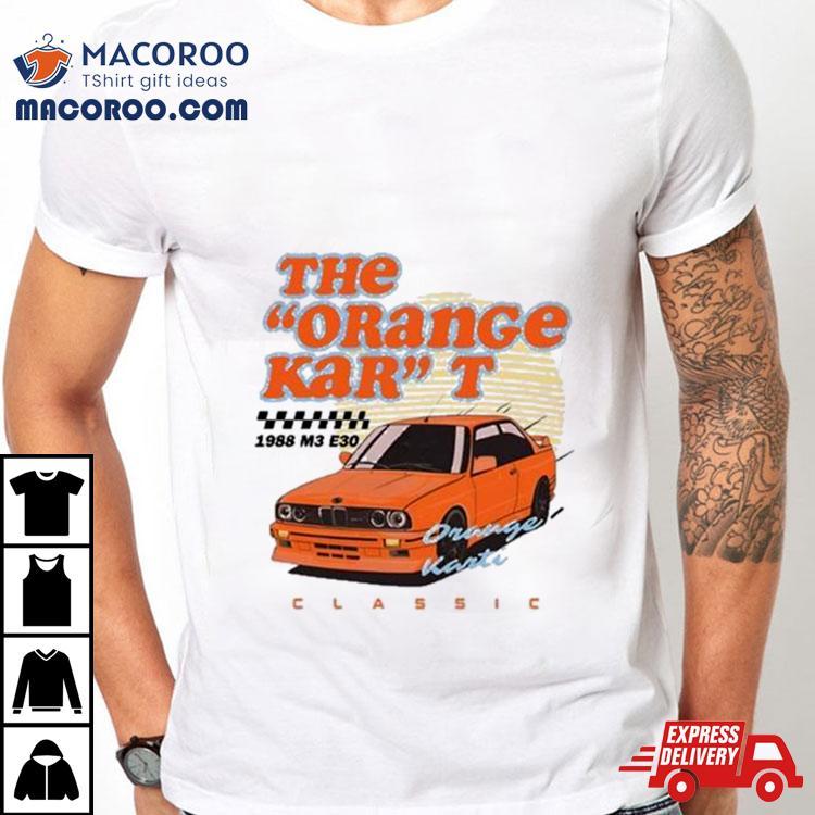 The Orange Kar T 1988 M3 E30 Classic Shirt The Orange Kar T 1988 M3 E30 Classic Shirt