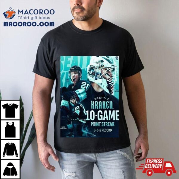 The Seattle Kraken 10 Game Point Streak 8 0 2 Record With Sixth Straight Victory Art Decorations T Shirt